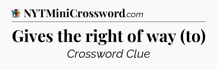 Gives the right of way (to) Crossword Clue