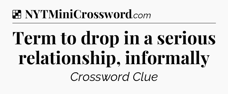 Solution: Term to drop in a serious relationship, informally - NYT Crossword