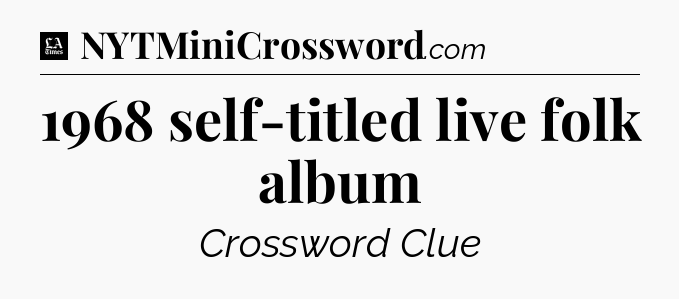 1968 self-titled live folk album - LA Times Crossword