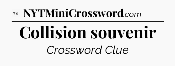 Collision souvenir - WSJ Crossword