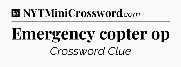 Emergency copter op - LA Times Crossword