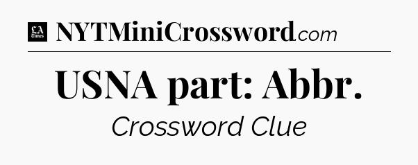 USNA part: Abbr - LA Times Crossword