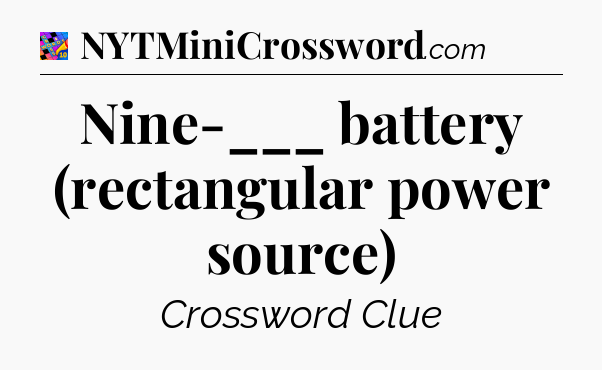 Nine-___ battery (rectangular power source) Crossword Clue