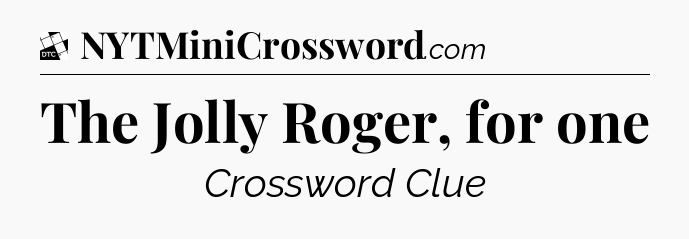 The Jolly Roger, for one - Daily Themed Classic Crossword