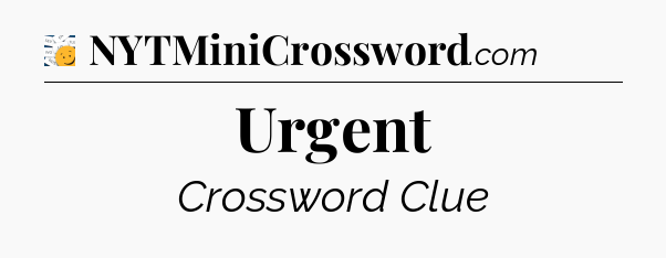 Urgent - 7 Little Words