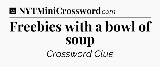 Freebies with a bowl of soup - LA Times Crossword