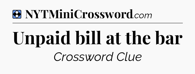 Solution: Unpaid bill at the bar - NYT Mini Crossword