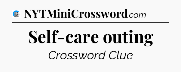 Self-care outing Crossword Clue