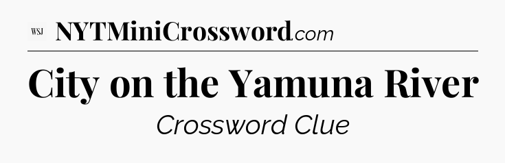 City on the Yamuna River - WSJ Crossword