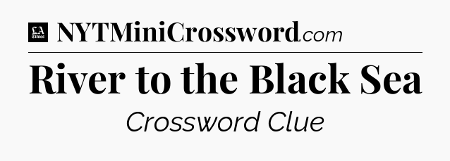 River to the Black Sea - LA Times Crossword