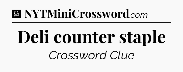 Deli counter staple - LA Times Crossword