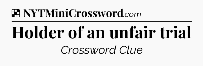 Solution: Holder of an unfair trial - NYT Crossword