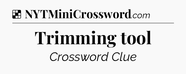 Solution: Trimming tool - NYT Crossword