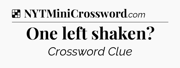 Solution: One left shaken - NYT Crossword