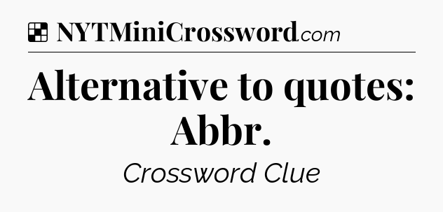 Solution: Alternative to quotes: Abbr - NYT Crossword
