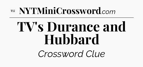 TV's Durance and Hubbard - WSJ Crossword