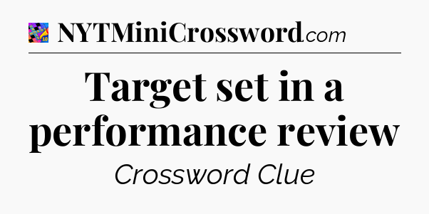 Target set in a performance review Crossword Clue