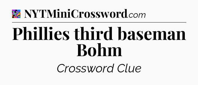 Phillies third baseman Bohm Crossword Clue