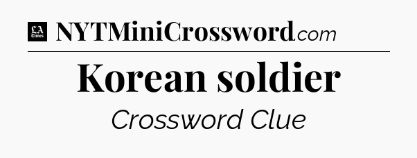 Korean soldier - LA Times Crossword
