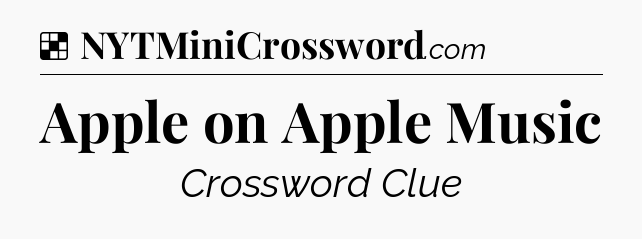 Solution: Apple on Apple Music - NYT Crossword