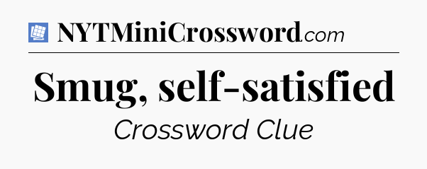 Smug, self-satisfied Puzzle Page Crossword Clue