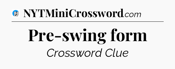Pre-swing form Crossword Clue