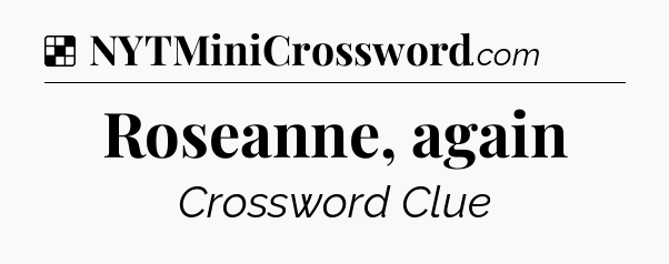 Solution: Roseanne, again - NYT Crossword
