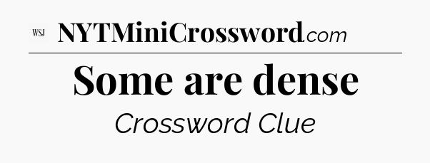 Some are dense - WSJ Crossword