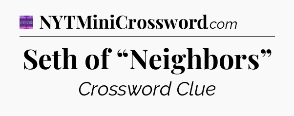 Seth of “Neighbors” - Thomas Joseph Crossword