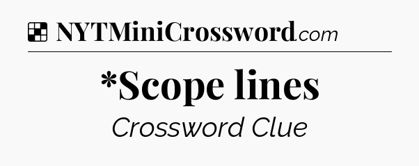 Solution: *Scope lines - NYT Crossword