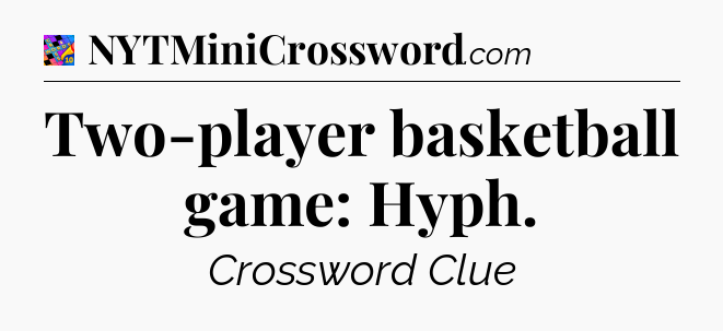 Two-player basketball game: Hyph Crossword Clue