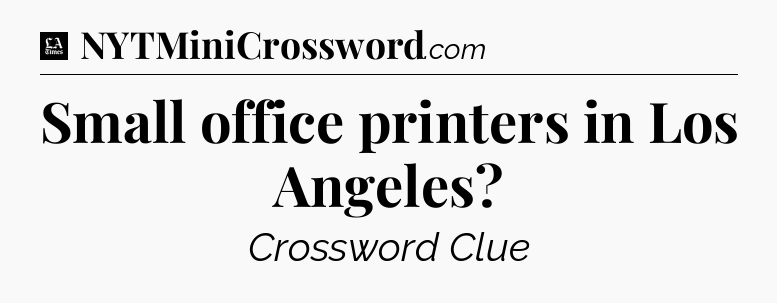 Small office printers in Los Angeles - LA Times Crossword