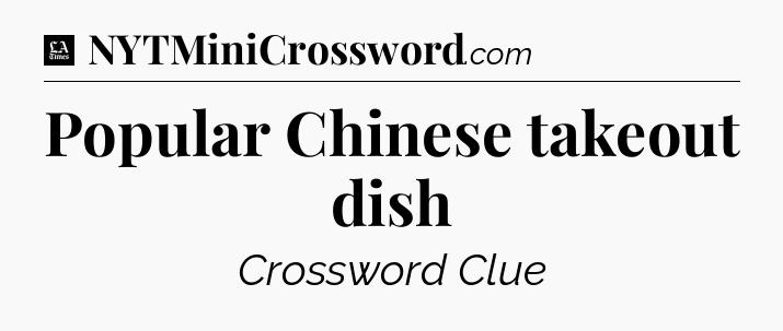 Popular Chinese takeout dish - LA Times Crossword