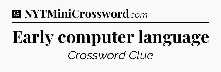 Early computer language - LA Times Crossword