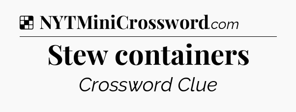 Solution: Stew containers - NYT Crossword