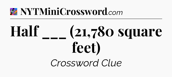 Half ___ (21,780 square feet) Crossword Clue