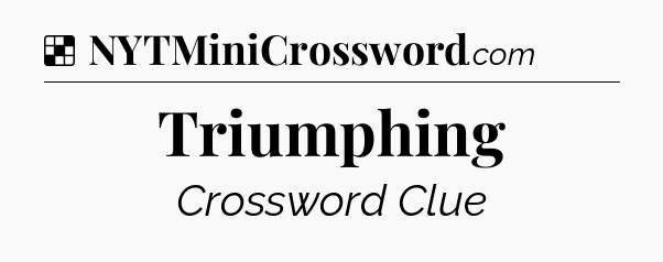 Solution: Triumphing - NYT Crossword