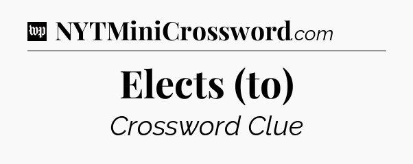 Elects (to) Crossword Clue