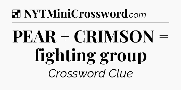 Solution: PEAR + CRIMSON = fighting group - NYT Crossword