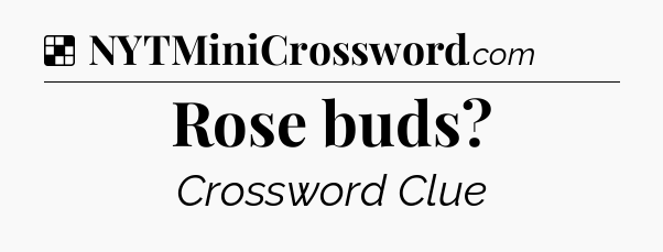 Solution: Rose buds - NYT Crossword