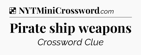 Solution: Pirate ship weapons - NYT Crossword