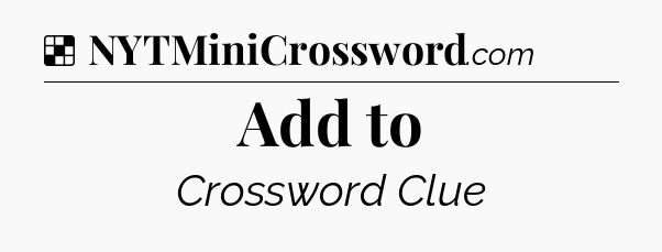Solution: Add to - NYT Crossword