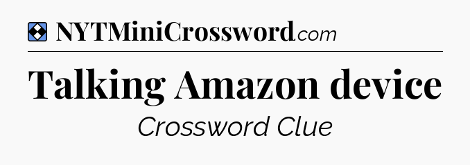 Solution: Talking Amazon device - NYT Mini Crossword