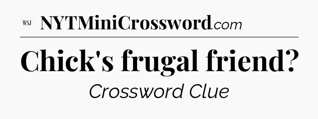 Chick's frugal friend - WSJ Crossword