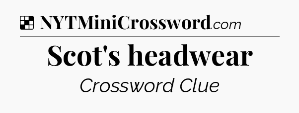 Solution: Scot's headwear - NYT Crossword