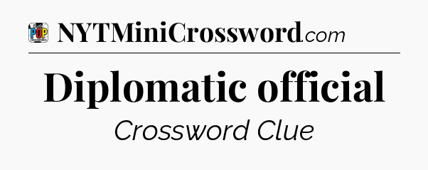 Diplomatic official Crossword Clue