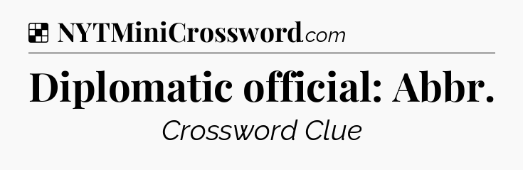 Solution: Diplomatic official: Abbr - NYT Crossword
