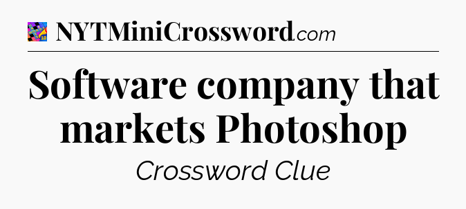 Software company that markets Photoshop Crossword Clue