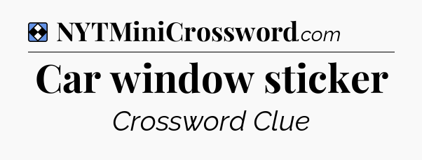 Solution: Car window sticker - NYT Mini Crossword