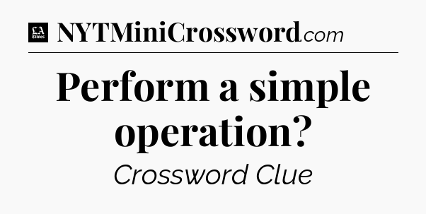 Perform a simple operation - LA Times Crossword